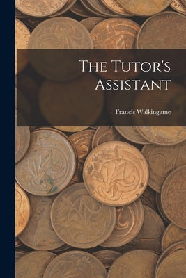 The Tutor's Assistant by Walkingame, Francis