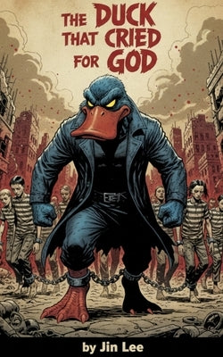 The Duck That Cried For God by Lee, Jin