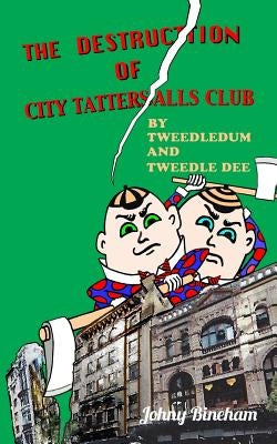 The Destruction Of City Tattersalls: By Tweedledum And Tweedledee by Bineham, Johny