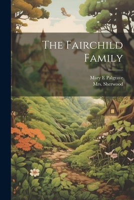 The Fairchild Family by Sherwood, Mary Martha
