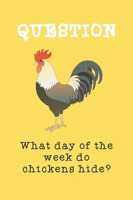 What day of the week do chicken hide? by A. Joke a. Book Journal