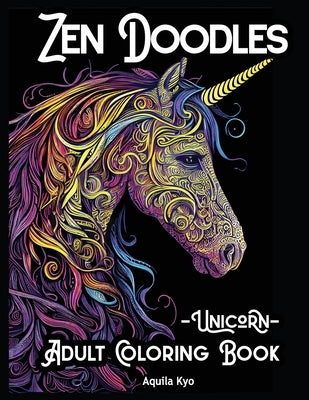 Zen Doodles Unicorn Adult Coloring Book by Kyo, Aquila