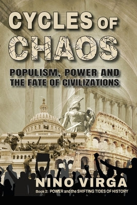 Cycles of Chaos: Populism, Power and the Fate of Civilizations by Virga, Nino