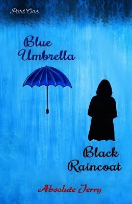Blue Umbrella Black Raincoat: (Part One) by Jerry, Absolute