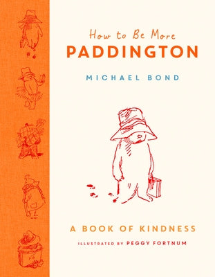 How to Be More Paddington: A Book of Kindness by Bond, Michael