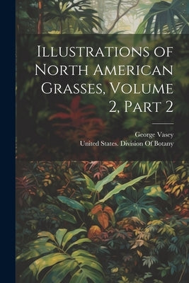 Illustrations of North American Grasses, Volume 2, part 2 by Vasey, George