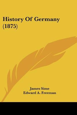 History Of Germany (1875) by Sime, James