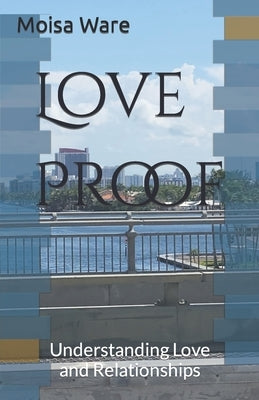 Love Proof: Understanding Love and Relationships by Ware, Moisa