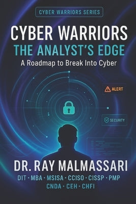 Cyber Warriors: The Analyst's Edge: A Roadmap to Break Into Cyber by Malmassari, Ray