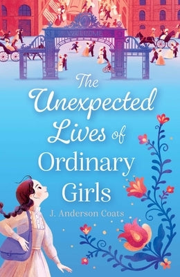 The Unexpected Lives of Ordinary Girls by Coats, J. Anderson