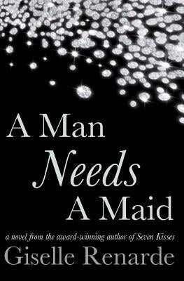 A Man Needs A Maid: A Billionaire Romance by Renarde, Giselle