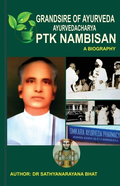Grandsire of Ayurveda Ayurvedacharya Ptk Nambisan a Biography by Dr Sathyanaryana Bhat