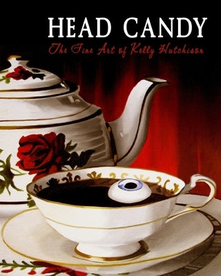 Head Candy - The Fine Art of Kelly Hutchison: The Dark Vomit Chronicles by Hutchison, Kelly