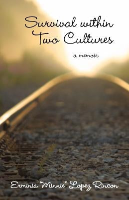 Survival Within Two Cultures by Rincon, Erminia Minnie Lopez