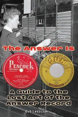 The Answer Is - A Guide to the Lost Art of the Answer Record by Leszczak, Bob