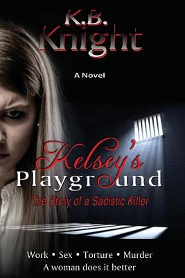 Kelsey's Playground: The Story of a Sadistic Killer by And Promotions, Brooks Printing