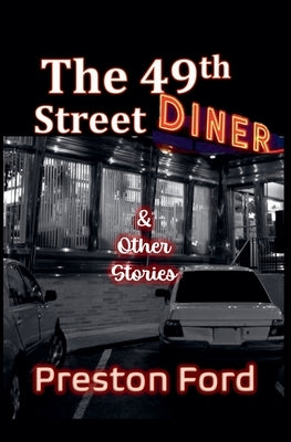 The 49th Street Diner & Other Stories by Ford, Preston