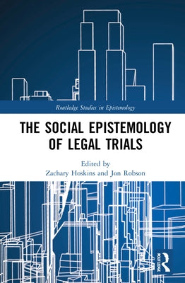 The Social Epistemology of Legal Trials by Hoskins, Zachary