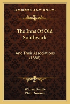 The Inns Of Old Southwark: And Their Associations (1888) by Rendle, William