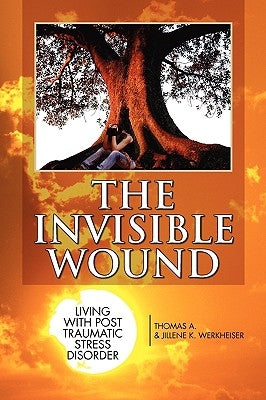 The Invisible Wound by Thomas a. &. Jillene K. Werkheiser, A. &