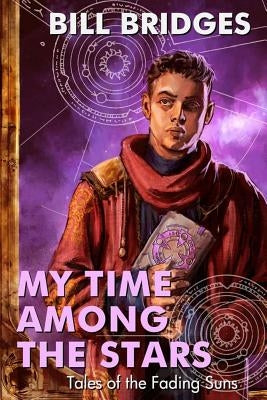 My Time Among the Stars: Tales of the Fading Suns by Bridges, Bill