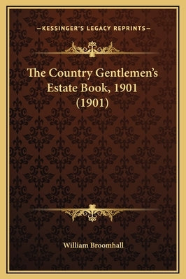 The Country Gentlemen's Estate Book, 1901 (1901) by Broomhall, William
