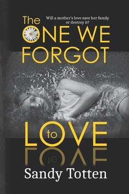 The One We Forgot to Love by Totten, Sandy