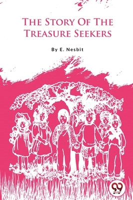 The Story Of The Treasure Seekers by Nesbit, E.