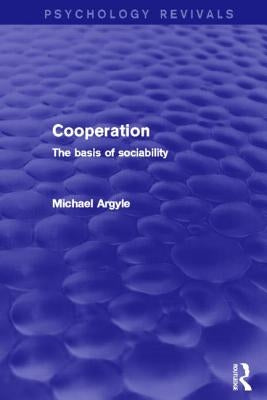 Cooperation (Psychology Revivals): The Basis of Sociability by Argyle, Michael