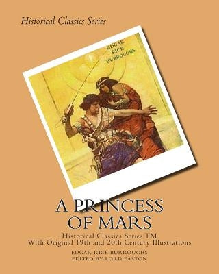 A Princess of Mars: (Illustrated Historical Edition - Edited And Foreward by Lord Easton) by Easton, Lord