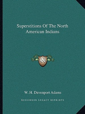 Superstitions Of The North American Indians by Adams, W. H. Davenport