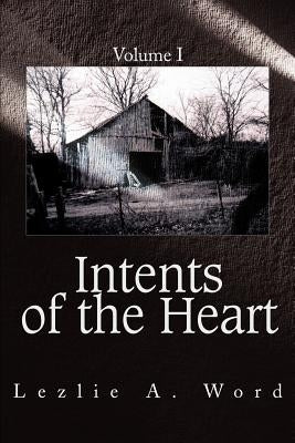 Intents of the Heart: Volume I by Word, Lezlie A.