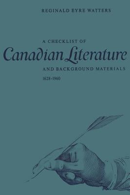 A Checklist of Canadian Literature and Background Materials 1628-1960 by Eyre Watters, Reginald