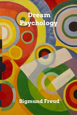 Dream Psychology by Freud, Sigmund