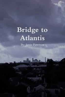 Bridge to Atlantis by Patterson, Jamie