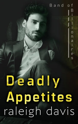 Deadly Appetites: An enemies-to-lovers billionaire romantic suspense by Davis, Raleigh