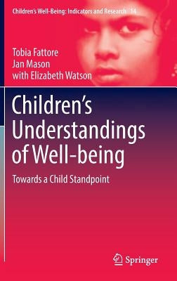 Children's Understandings of Well-Being: Towards a Child Standpoint by Fattore, Tobia