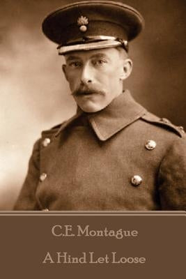 C.E. Montague - A Hind Let Loose by Montague, C. E.