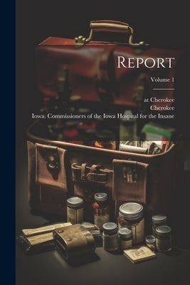 Report; Volume 1 by Iowa Commissioners of the Iowa Hospi