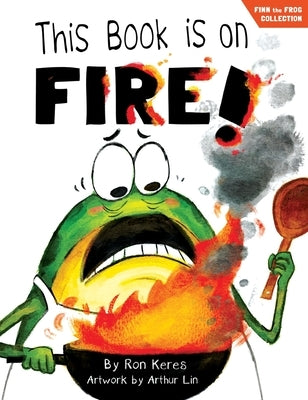 This Book Is on Fire!: A Funny and Interactive Story for Kids by Keres, Ron