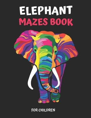 Elephant Maze Book for Children: Extreme Elephant Mazes For Children, Elephant Mazes Activity Book For Kids by Publishing, Laalpiran