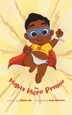 The Mighty Micro Preemie by Ali, Alisha