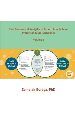 Data Science and Analytics in Action: Sample Mini-Projects in Multi-Disciplines by Goraga, Zemelak