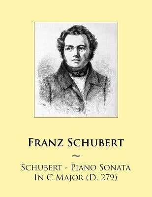 Schubert - Piano Sonata In C Major (D. 279) by Samwise Publishing