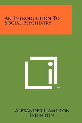 An Introduction To Social Psychiatry by Leighton, Alexander Hamilton