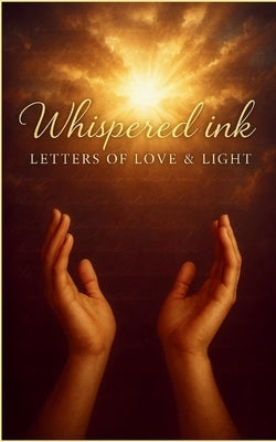 Whispered Ink: Letters of Love & Light by Jackson Edd, Colleen M.
