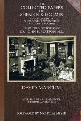 The Collected Papers of Sherlock Holmes - Volume 6: A Florilegium of Sherlockian Adventures in Multiple Volumes by Marcum, David