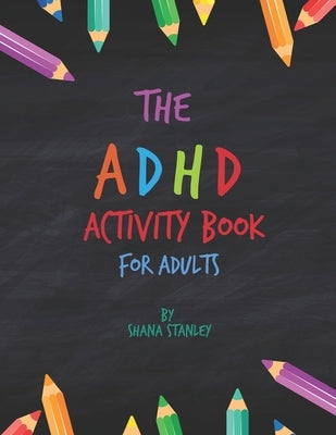 The ADHD Activity Book for Adults by Stanley, Shana