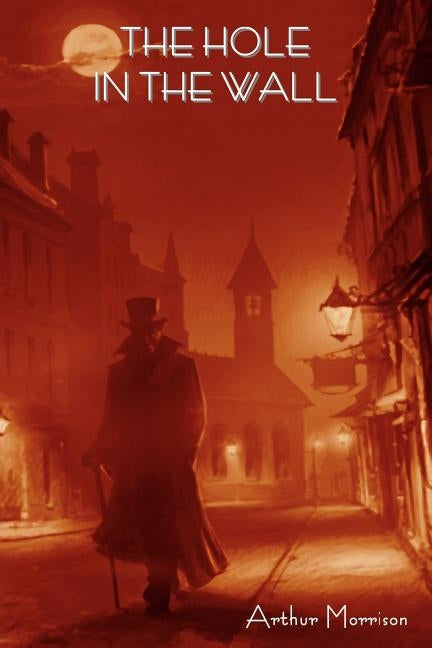 The Hole in the Wall by Morrison, Arthur