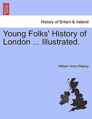 Young Folks' History of London ... Illustrated. by Rideing, William Henry